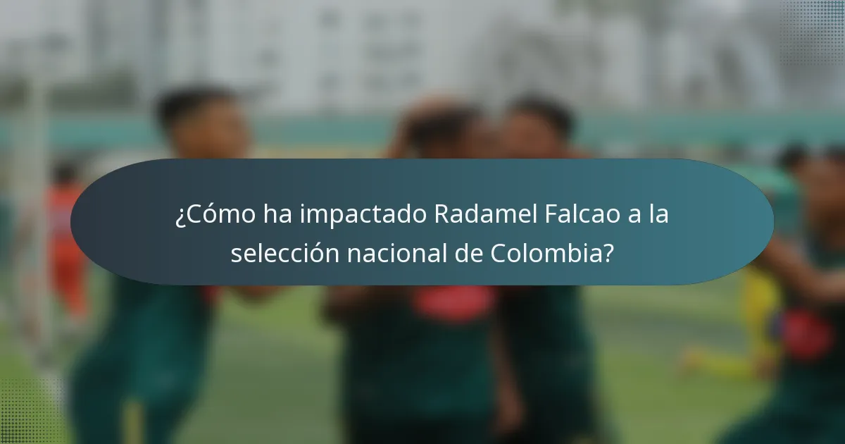 ¿Cómo ha impactado Radamel Falcao a la selección nacional de Colombia?