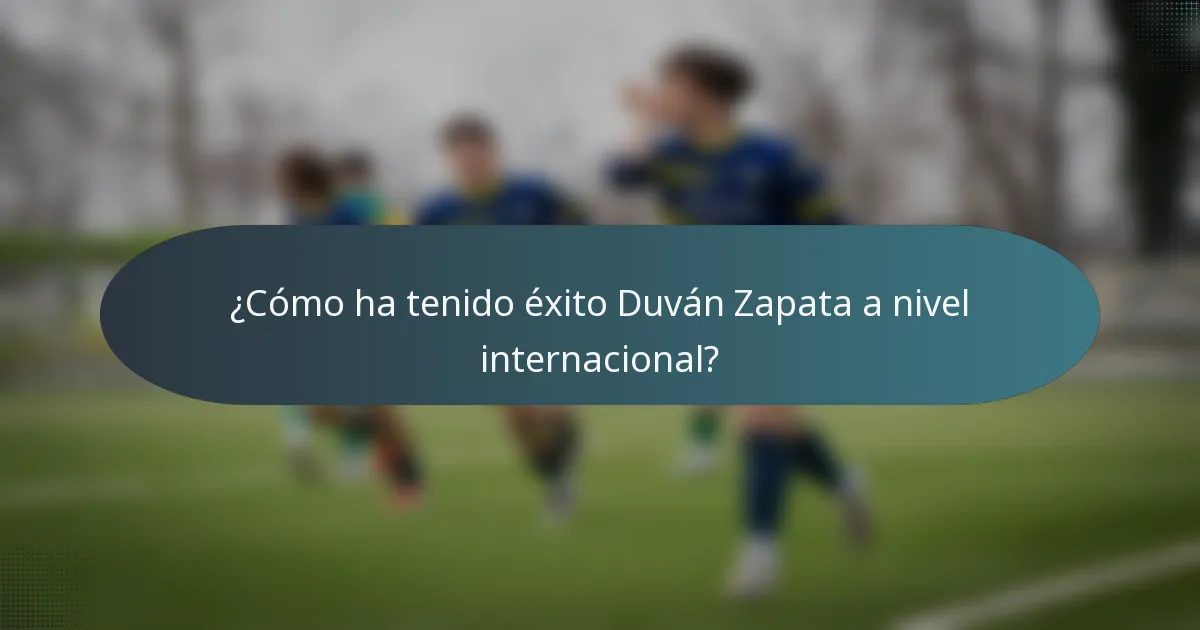 ¿Cómo ha tenido éxito Duván Zapata a nivel internacional?