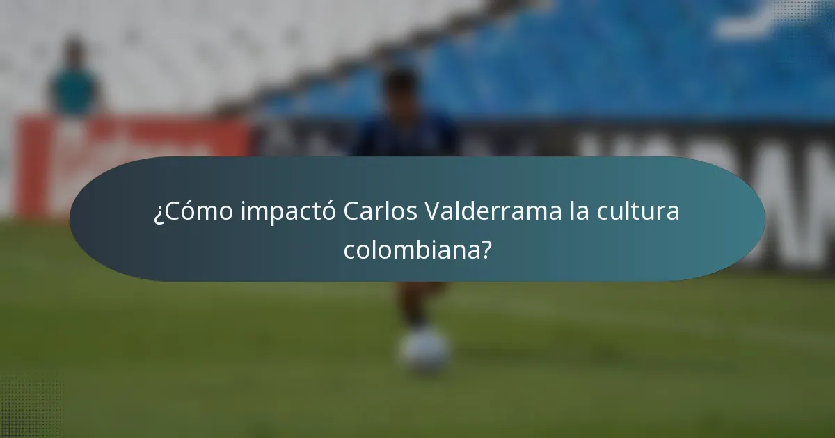 ¿Cómo impactó Carlos Valderrama la cultura colombiana?