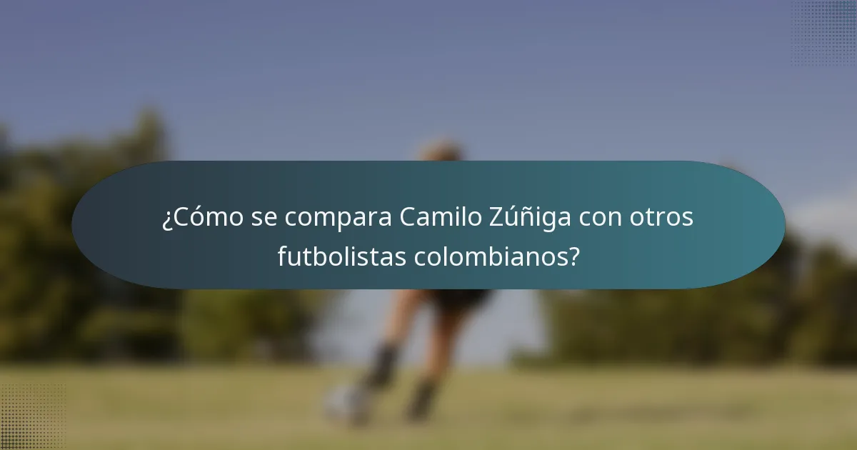 ¿Cómo se compara Camilo Zúñiga con otros futbolistas colombianos?