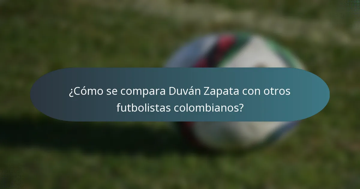 ¿Cómo se compara Duván Zapata con otros futbolistas colombianos?