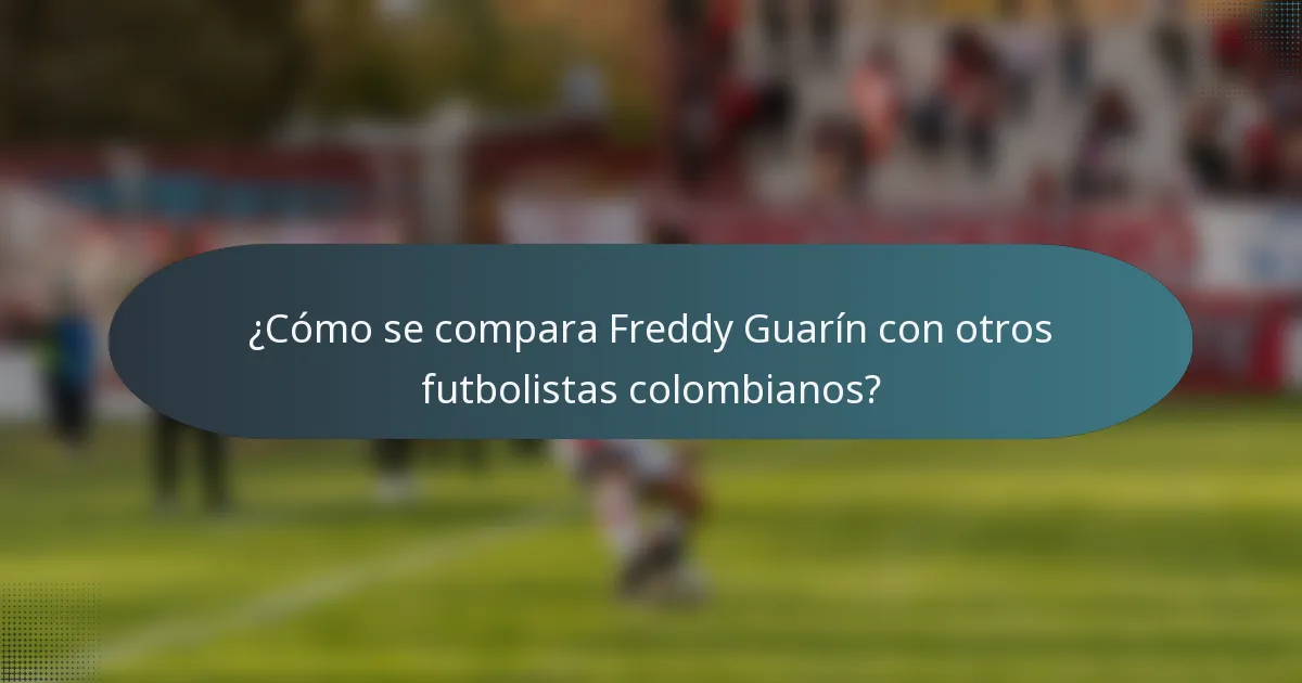 ¿Cómo se compara Freddy Guarín con otros futbolistas colombianos?