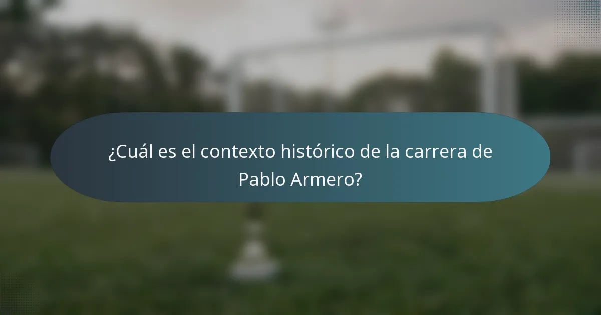 ¿Cuál es el contexto histórico de la carrera de Pablo Armero?