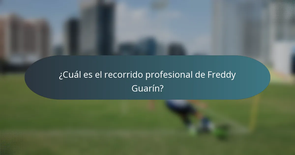 ¿Cuál es el recorrido profesional de Freddy Guarín?