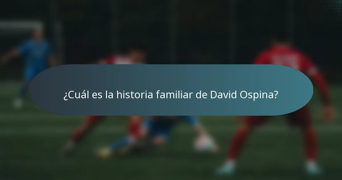 ¿Cuál es la historia familiar de David Ospina?