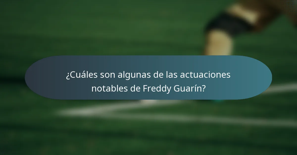 ¿Cuáles son algunas de las actuaciones notables de Freddy Guarín?