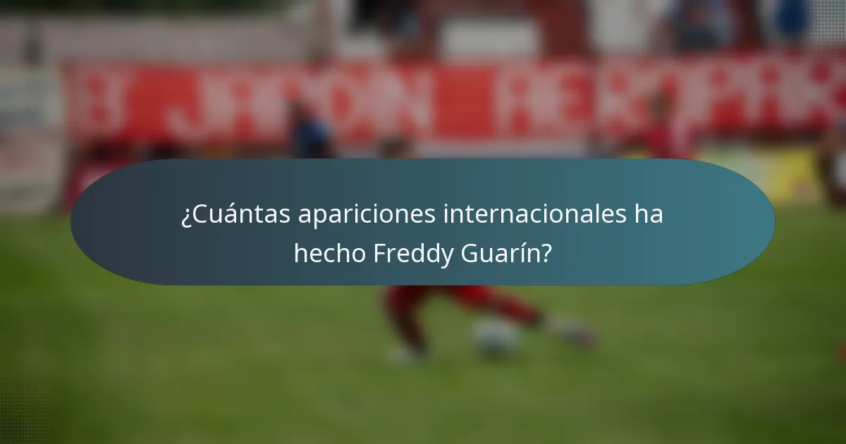 ¿Cuántas apariciones internacionales ha hecho Freddy Guarín?