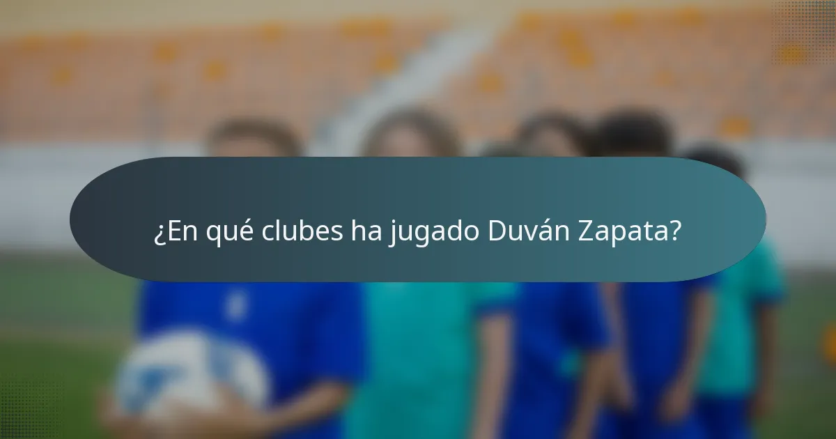 ¿En qué clubes ha jugado Duván Zapata?