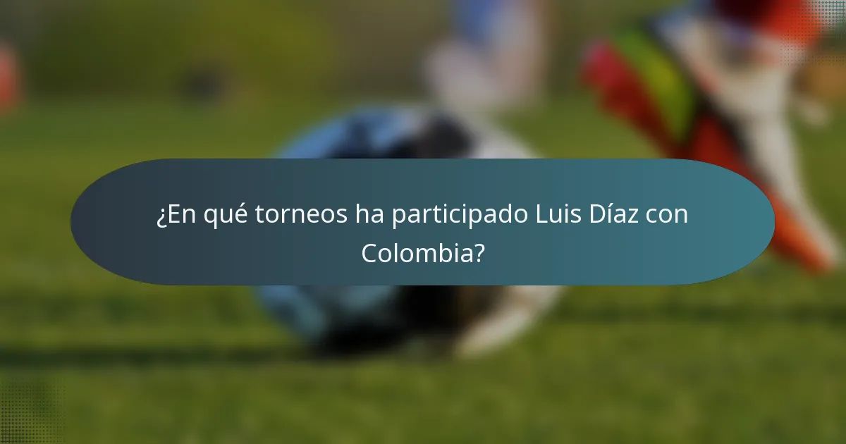 ¿En qué torneos ha participado Luis Díaz con Colombia?
