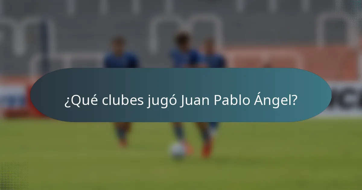¿Qué clubes jugó Juan Pablo Ángel?