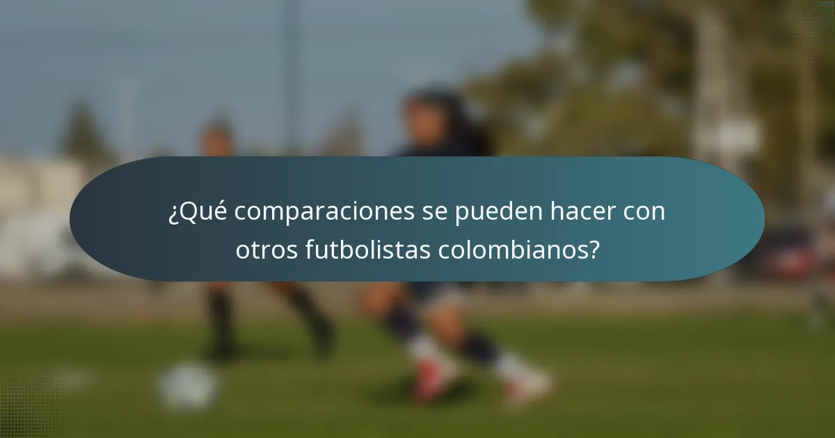 ¿Qué comparaciones se pueden hacer con otros futbolistas colombianos?