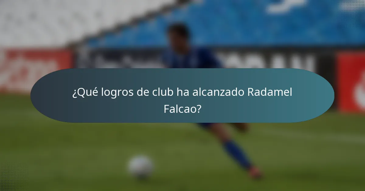 ¿Qué logros de club ha alcanzado Radamel Falcao?