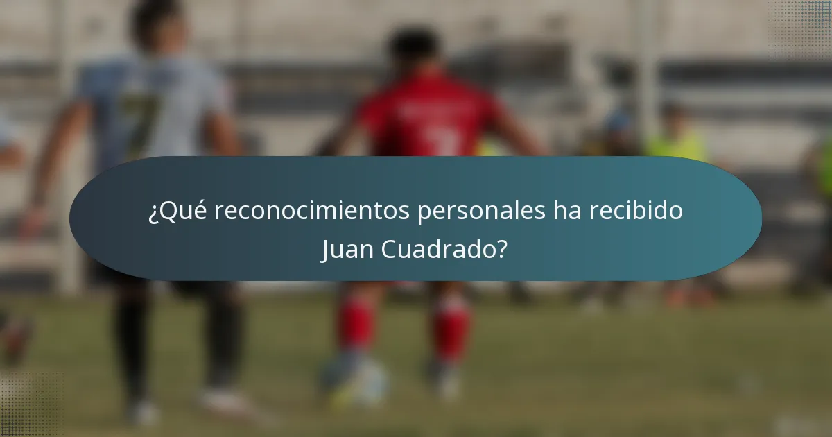¿Qué reconocimientos personales ha recibido Juan Cuadrado?